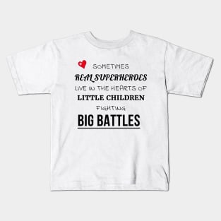 Sometimes Real Superheroes Live in the Hearts of Little Children Fighting Big Battles Kids T-Shirt